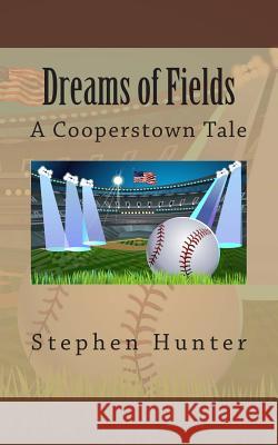 Dreams of Fields: A Cooperstown Tale MR Stephen Hunter 9780615982779 Fdk Publishers - książka