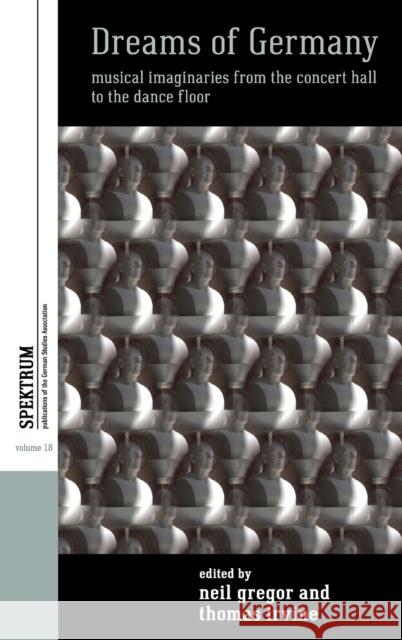 Dreams of Germany: Musical Imaginaries from the Concert Hall to the Dance Floor Neil Gregor Thomas Irvine 9781789200324 Berghahn Books - książka