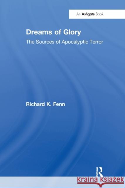 Dreams of Glory: The Sources of Apocalyptic Terror Richard K. Fenn 9781032099859 Routledge - książka