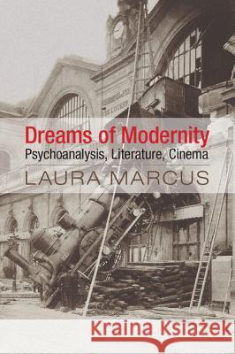 Dreams of Modernity: Psychoanalysis, Literature, Cinema Laura Marcus 9781107044968 Cambridge University Press - książka