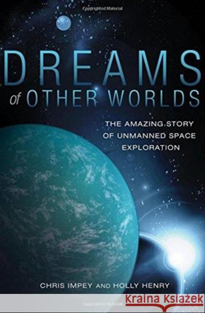 Dreams of Other Worlds: The Amazing Story of Unmanned Space Exploration Impey, Chris 9780691147536  - książka