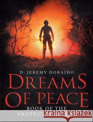 Dreams Of Peace: Book of the Protectorates #4 D Jeremy Doraido 9781684704699 Lulu Publishing Services - książka