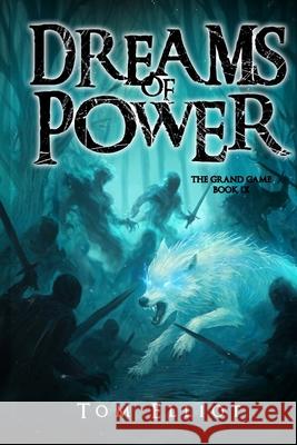 Dreams of Power, The Grand Game, Book 9: A Dark Fantasy Adventure Tom Elliot 9780639889511 Blooming Bull - książka