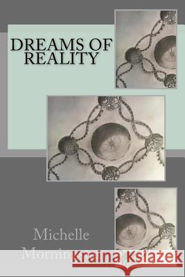 Dreams of Reality Mrs Michelle Elaine Morningstar 9781539372561 Createspace Independent Publishing Platform - książka