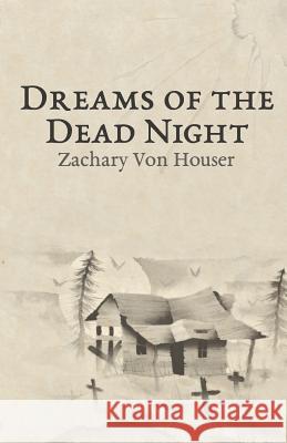 Dreams of the Dead Night Zachary Von Houser 9781727188950 Createspace Independent Publishing Platform - książka