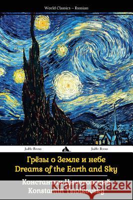 Dreams of the Earth and Sky: Collected Works of Tsiolkovsky Konstantin Tsiolkovsky 9781784352219 Jiahu Books - książka