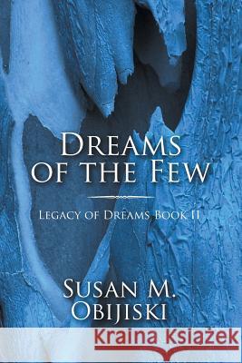 Dreams of the Few: Legacy of Dreams Book II Susan M Obijiski 9781628575538 Strategic Book Publishing - książka