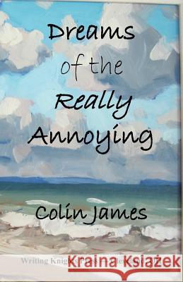 Dreams of the Really Annoying Colin James 9781494924409 Createspace - książka