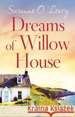 Dreams of Willow House: Gripping, heartwarming Irish fiction full of family secrets Susanne O'Leary 9781786818638 Bookouture - książka