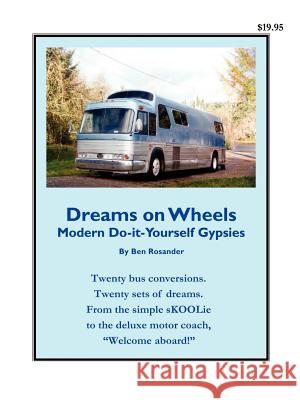 Dreams on Wheels: Modern Do-it-Yourself Gypsies Rosander, Ben 9780972470438 RV-Busconversions.com - książka