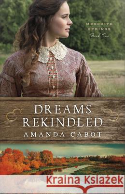 Dreams Rekindled Amanda Cabot 9780800739591 Fleming H. Revell Company - książka