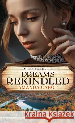 Dreams Rekindled Amanda Cabot 9781432887377 Thorndike Press Large Print - książka