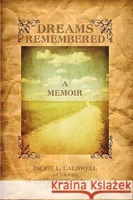 Dreams Remembered: A Memoir Caldwell, Jackie L. 9781440127458 iUniverse.com - książka