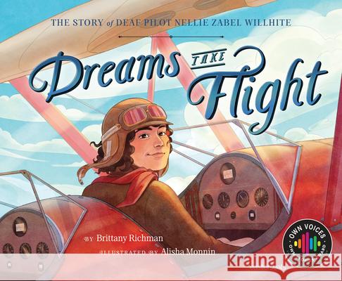 Dreams Take Flight: The Story of Deaf Pilot Nellie Zabel Willhite Brittany Richman Alisha Monnin 9781534113558 Sleeping Bear Press - książka