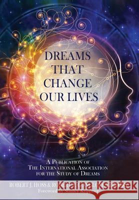 Dreams That Change Our Lives: A Publication of The International Association for the Study of Dreams Hoss, Robert J. 9781630514303 Chiron Publications - książka