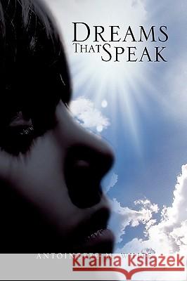 Dreams That Speak Antoinette M. White 9781441589675 Xlibris Corporation - książka