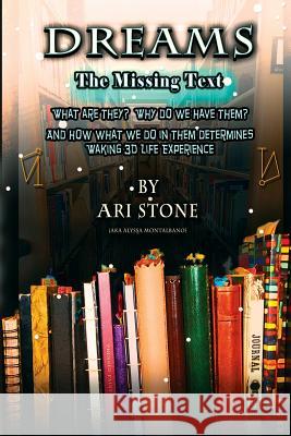 Dreams The Missing Text: What Are They? Why Do We Have Them? and How What We Do in Them Determines Waking 3D Life Experience Stone, Ari 9780996960830 Ari Stone Art LLC - książka