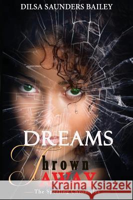Dreams Thrown Away Dilsa Saunders Bailey 9780983906100 Good Show Publications, LLC - książka