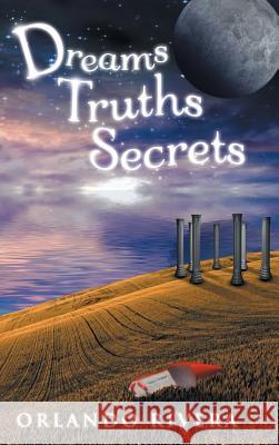 Dreams Truths Secrets Orlando Rivera 9781504379267 Balboa Press - książka