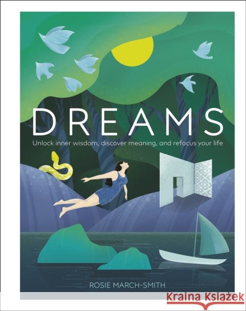 Dreams: Unlock Inner Wisdom, Discover Meaning, and Refocus your Life Rosie March-Smith 9780241363539 Dorling Kindersley Ltd - książka