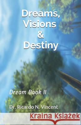 Dreams, Visions & Destiny: Dream Book II Ricardo Vincent 9781097669714 Independently Published - książka