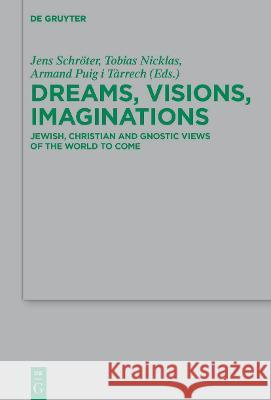 Dreams, Visions, Imaginations: Jewish, Christian and Gnostic Views of the World to Come Schr Tobias Nicklas Armand Pui 9783110713527 de Gruyter - książka