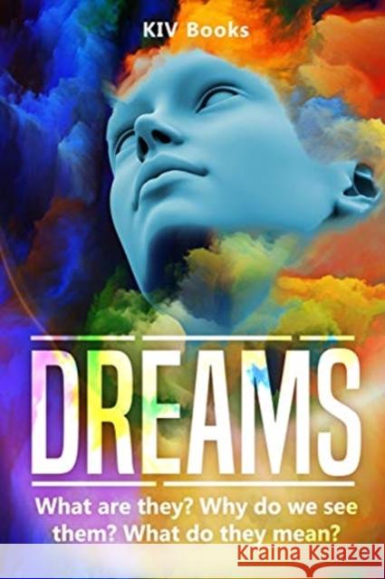 Dreams: What are they? Why do we see them? What do they mean? Kiv Books 9781798184219 Independently Published - książka