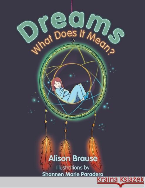 Dreams: What Does It Mean? Alison Brause   9781543426267 Xlibris - książka