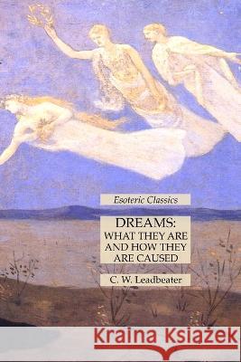 Dreams: What They Are and How They Are Caused: Esoteric Classics C W Leadbeater   9781631185700 Lamp of Trismegistus - książka