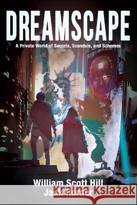 Dreamscape: A Private World of Secrets, Scandals, and Schemes Jack Horner William Scott Hill  9781735103754 Capstone Publishing - książka