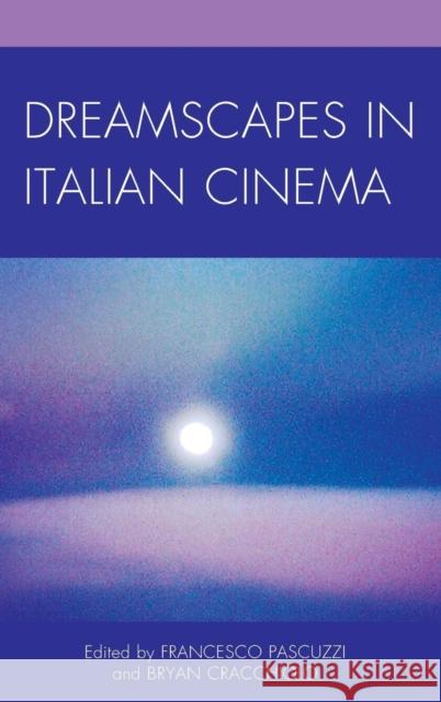 Dreamscapes in Italian Cinema Francesco Pascuzzi Bryan Cracchiolo Axel Andersson 9781611477818 Fairleigh Dickinson University Press - książka