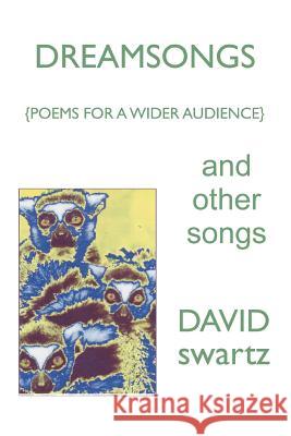 DREAMSONGS and other songs: {Poems for a Wider Audience} Swartz, David 9780595438792 iUniverse - książka