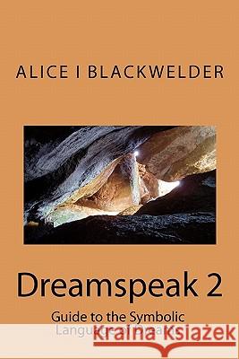 Dreamspeak 2: Guide to the Symbolic Language of Dreams Alice Blackwelder 9781442130166 Createspace - książka