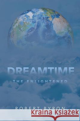 Dreamtime: The Enlightened Robert Byron 9781635680126 Page Publishing, Inc. - książka