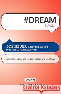 #Dreamtweet Book01: Enlightened Inspiration from a Rock and Roll Guru Heuer, Joe 9781616990206 Thinkaha - książka