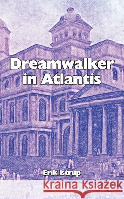 Dreamwalker in Atlantis: English Istrup, Erik 9788792980748 Erik Istrup Publishing - książka