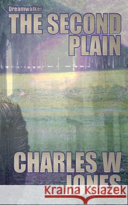 Dreamwalker: The Second Plain MR Charles W. Jones 9781466388949 Createspace - książka