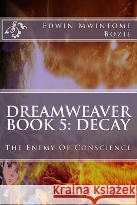 Dreamweaver Book 5: Decay: The Enemy Of Conscience Quaye, Felix Kofi Mensah 9781500370756 Createspace - książka