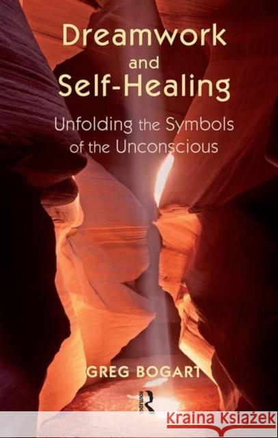 Dreamwork and Self-Healing: Unfolding the Symbols of the Unconscious Bogart, Greg 9780367106676 Taylor and Francis - książka