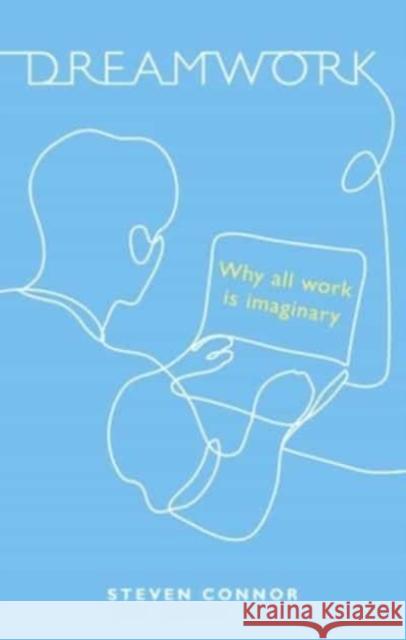 Dreamwork: Why All Work Is Imaginary Steven Connor 9781789147568 Reaktion Books - książka