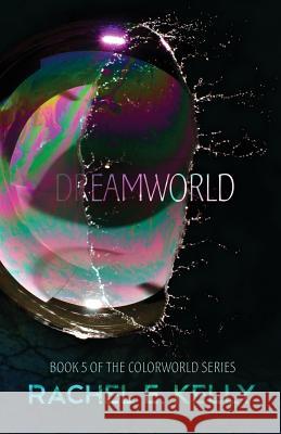 Dreamworld Rachel E. Kelly 9781540761286 Createspace Independent Publishing Platform - książka