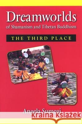 Dreamworlds of Shamanism and Tibetan Buddhism: The Third Place Angela Sumegi 9780791474631 State University of New York Press - książka