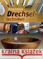 Drechseltechniken O'Donnell, Michael   9783866309395 Holzwerken im Vincentz Network - książka