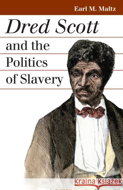 Dred Scott and the Politics of Slavery Earl M Maltz 9780700615025  - książka