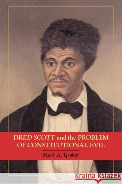 Dred Scott and the Problem of Constitutional Evil Mark A. Graber 9780521728577 CAMBRIDGE UNIVERSITY PRESS - książka