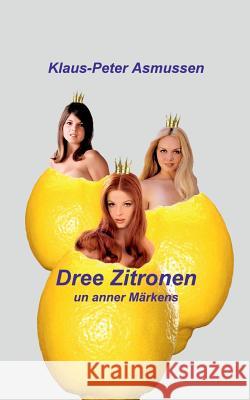 Dree Zitronen: ... un anner Märkens Asmussen, Klaus-Peter 9783746074665 Books on Demand - książka