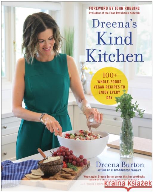 Dreena's Kind Kitchen: 100 Whole-Foods Vegan Recipes to Enjoy Every Day Burton, Dreena 9781950665921 BenBella Books - książka