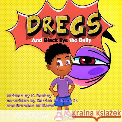 Dregs and Black Eye the Bully Derrick, Jr. Williams Brandon Williams K. Reshay 9781710522068 Independently Published - książka
