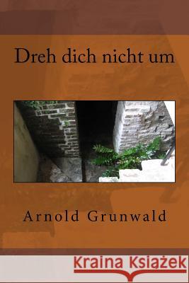 Dreh dich nicht um Grunwald, Arnold 9781985114418 Createspace Independent Publishing Platform - książka