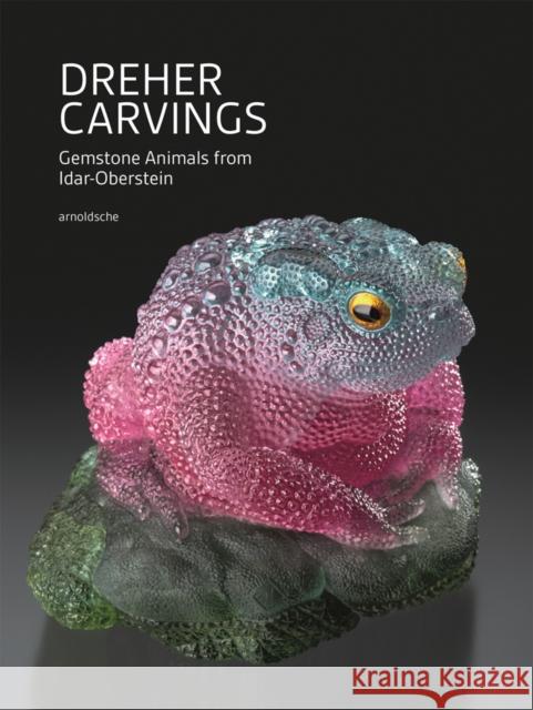 Dreher Carvings: Gemstone Animals from Idar-Oberstein Lindemann, Wilhelm 9783897905078 Arnoldsche - książka